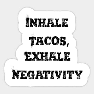 Inhale tacos, exhale negativity Sticker